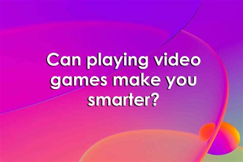 do playing card games make you smarter|skills that video games improve.